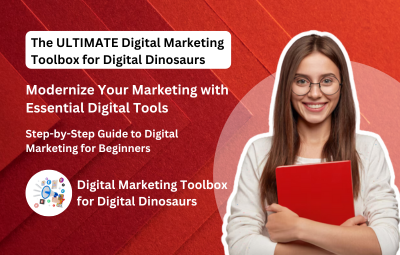 The ULTIMATE Digital Marketing Toolbox for Digital Dinosaurs